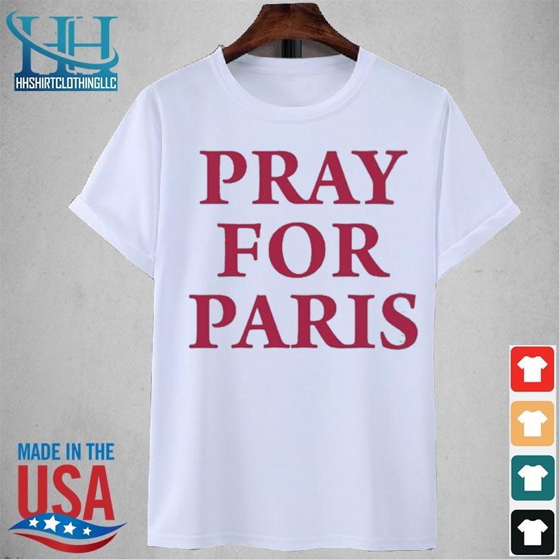 Pray for paris and then you pray for me 2023 shirt
