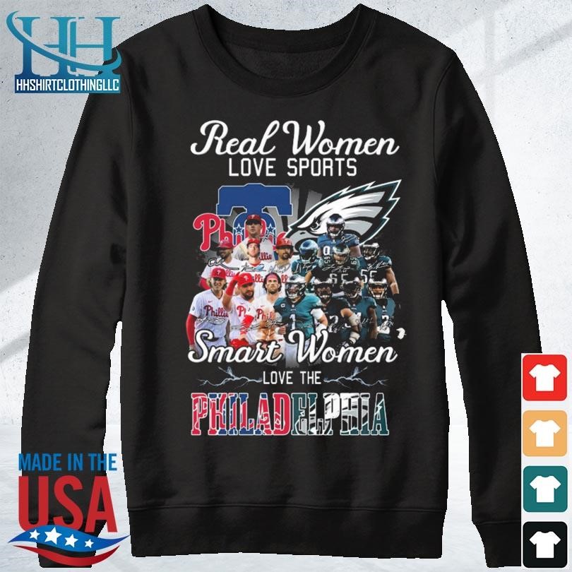 Real Women Love Sports Smart Women Love The Philadelphia Phillies And Philadelphia  Eagles shirt, hoodie, sweater, long sleeve and tank top