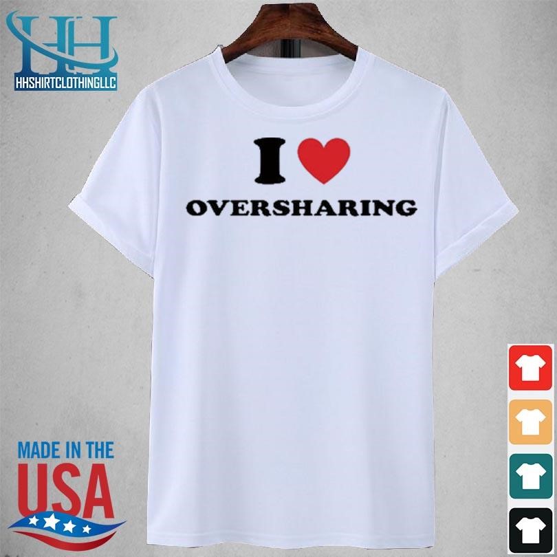 Servingcnt I love oversharing 2023 shirt