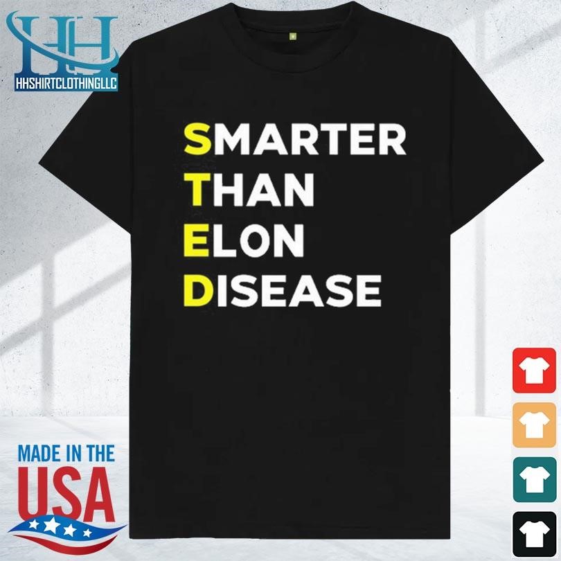 Steds smarter than elon disease 2023 shirt