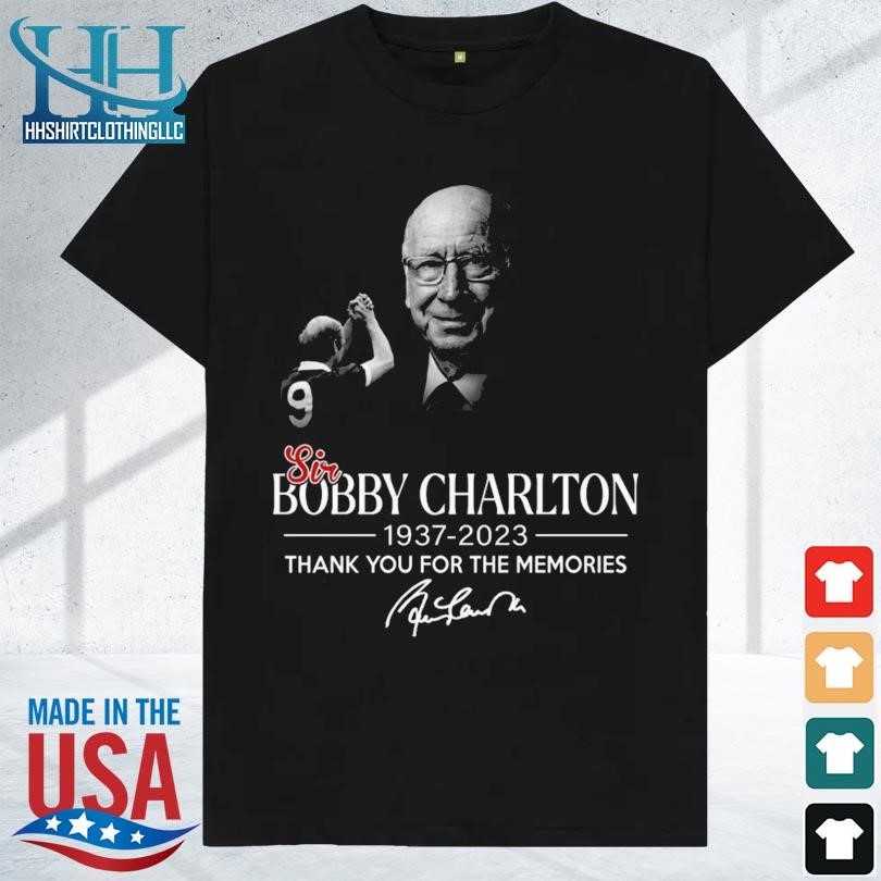 Thank you for the memories sir bobby charlton 1937 2023 shirt