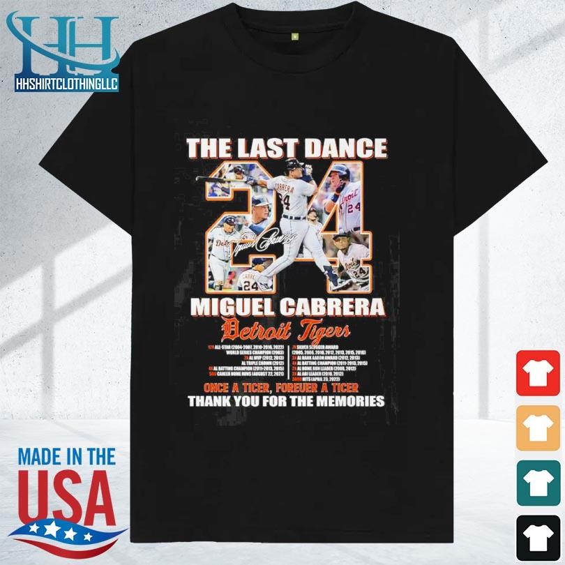 The Last Dance Miguel Cabrera Detroit Tigers Once A Tiger Forever A Tiger  Thank You For The Memories Unisex T Shirt - Limotees