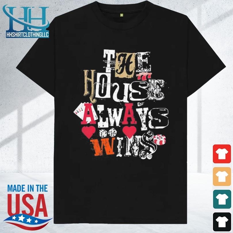 The house always wins 2023 shirt
