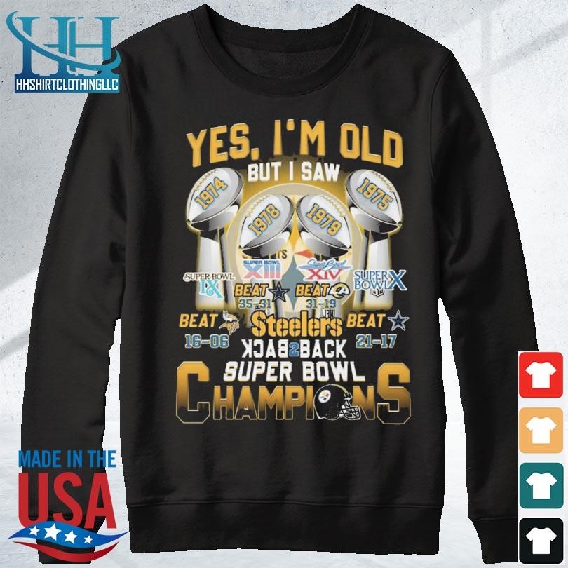 Yes I Am Old But I Saw Pittsburgh Steelers Team Back To Back Super Bowl  Champions signatures Shirt, hoodie, sweater, long sleeve and tank top