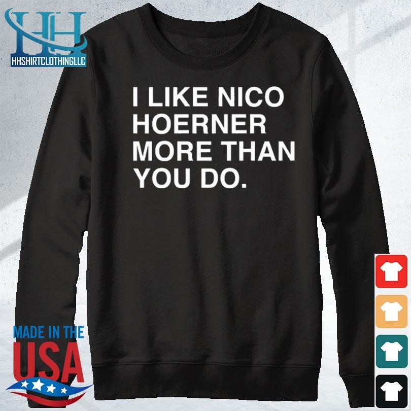 Official I like nico hoerner more than you do T-shirt, hoodie, tank top,  sweater and long sleeve t-shirt