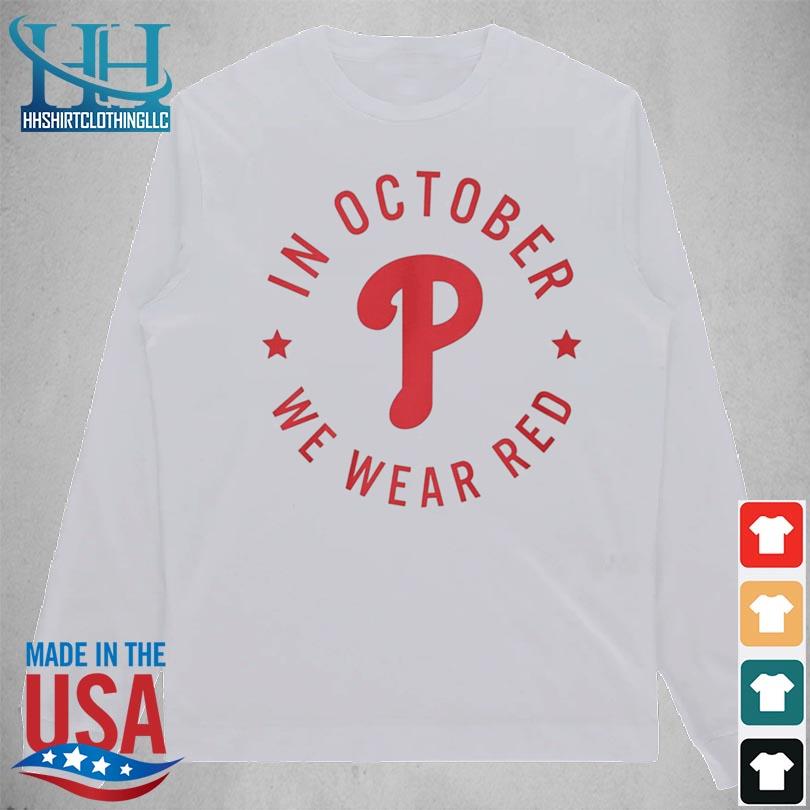 In October we wear red Philadelphia Phillies shirt, hoodie, sweater, long  sleeve and tank top