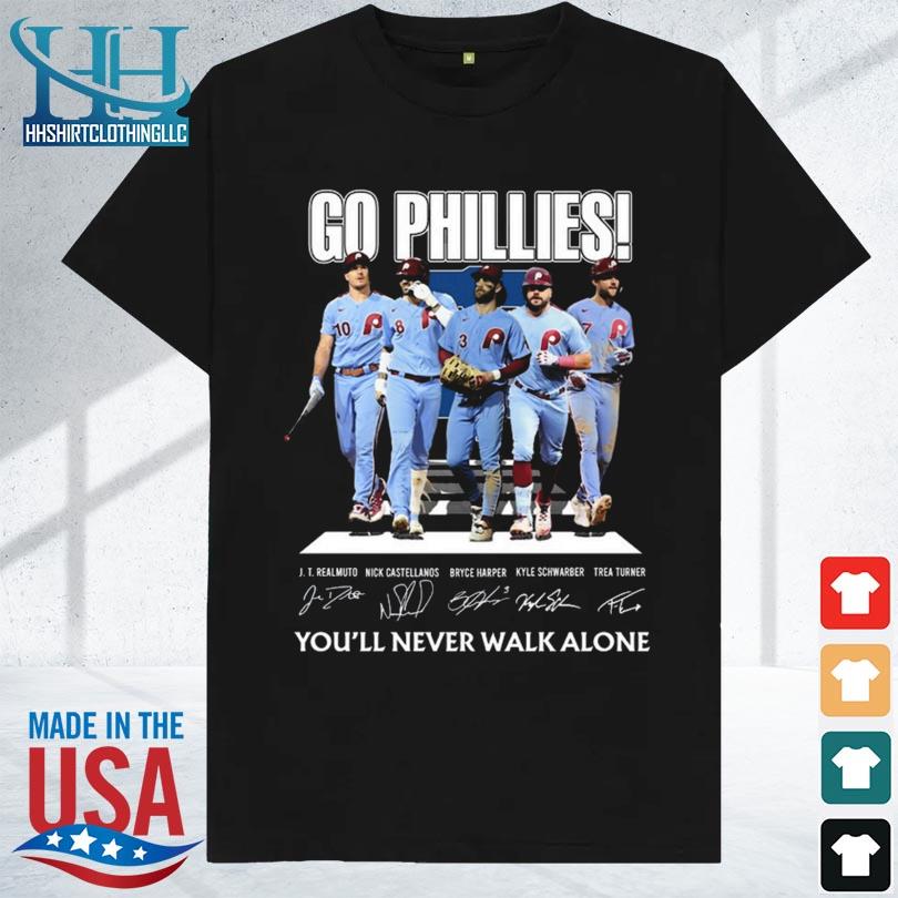 Go Phillies You'll Never Walk Alone Philadelphia Phillies T-Shirt