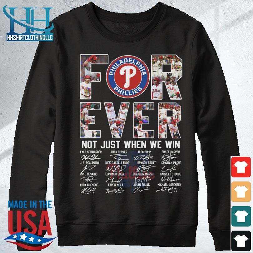 Philadelphia Phillies forever not just when we win signatures 2023  Philadelphia Phillies shirt, hoodie, sweater, long sleeve and tank top