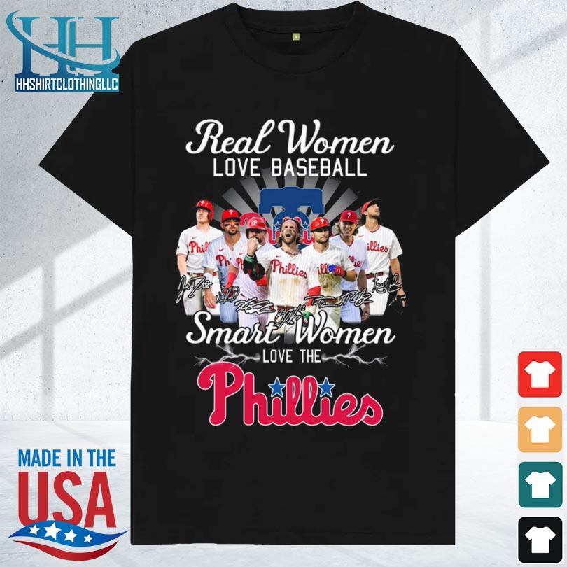 Real Women Love Baseball Smart Women Love The Philadelphia Phillies  Signatures shirt, hoodie, sweater, long sleeve and tank top