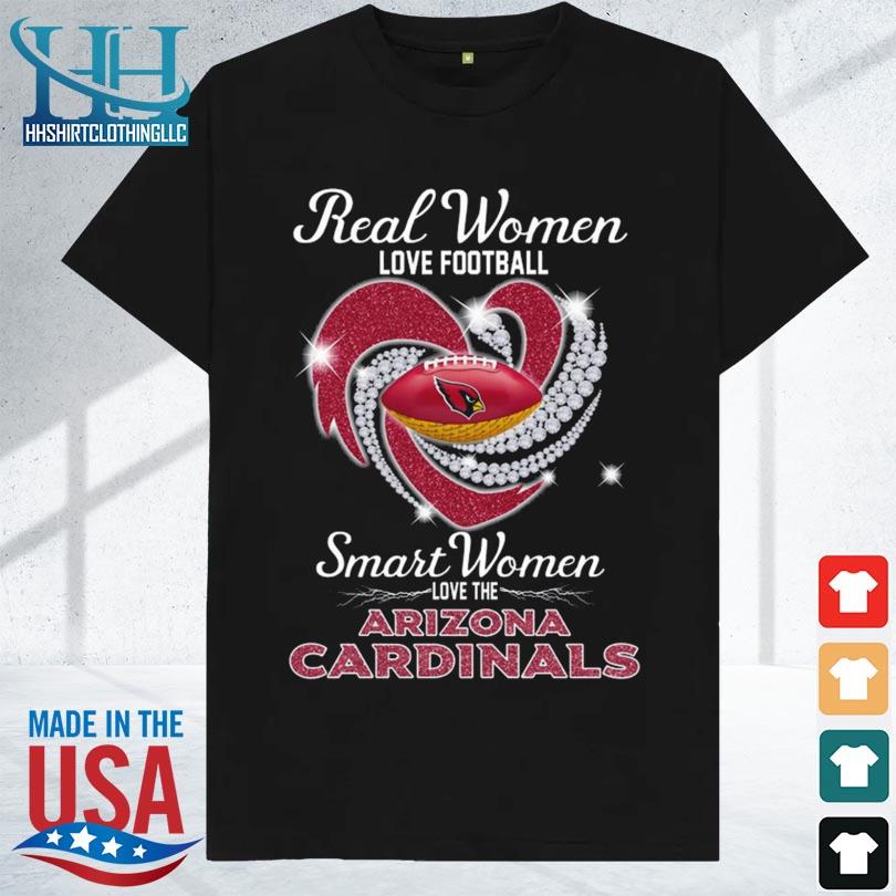 Real Women Love Football Smart Women Love The Arizona Cardinals Diamond  Heart shirt, hoodie, sweater, long sleeve and tank top