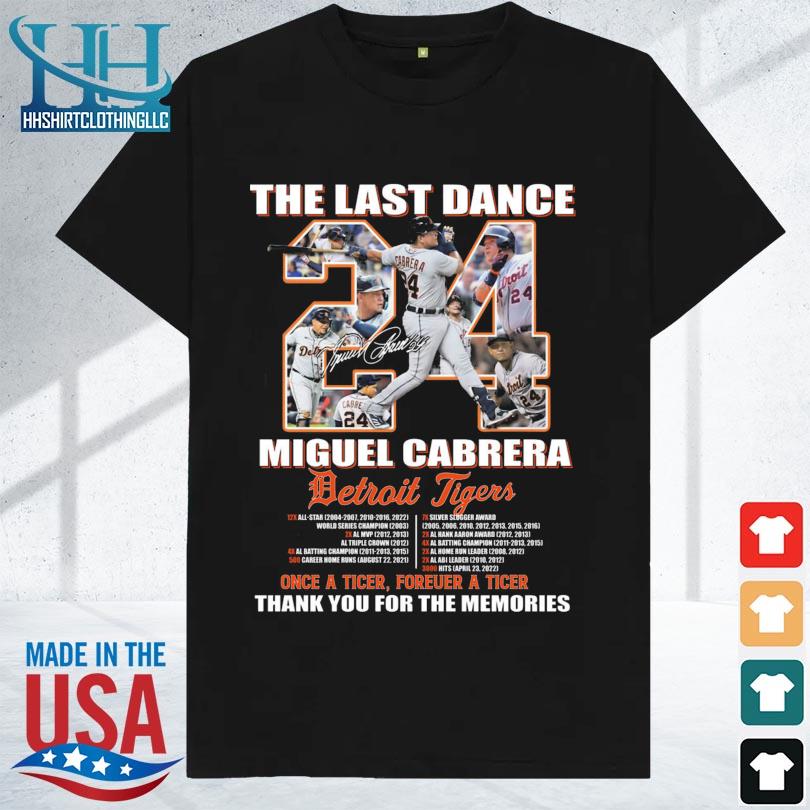 Detroit Tigers the last dance hit for a king Miguel Cabrera 2023 farewell  tour shirt, hoodie, sweater, long sleeve and tank top