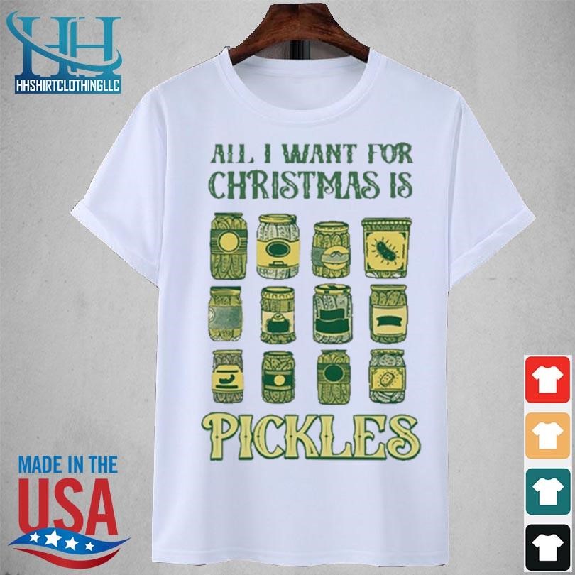 All I want for Christmas is pickles 2023 shirt