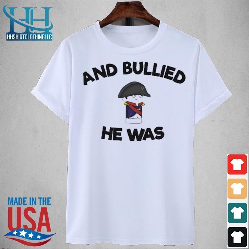 And bullied he was 2023 shirt