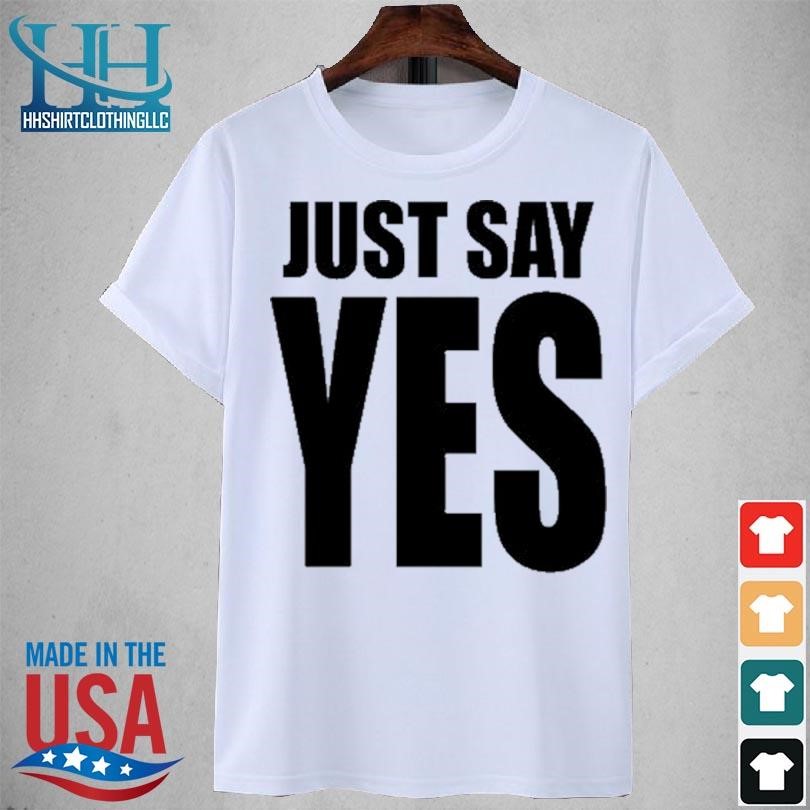 Daniel bryan just say yes 2023 shirt