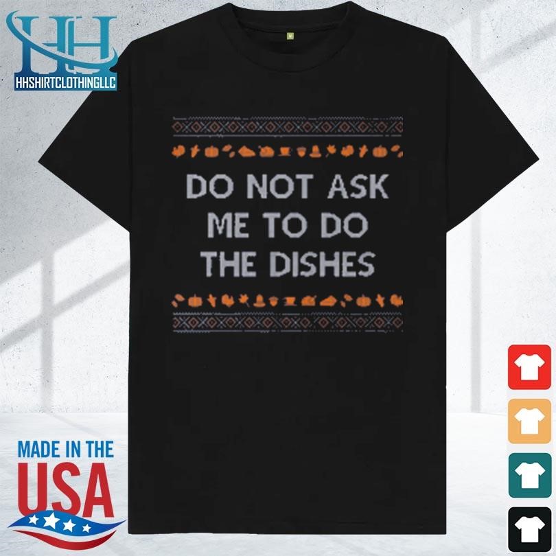 Do not ask me to do the dishes 2023 shirt
