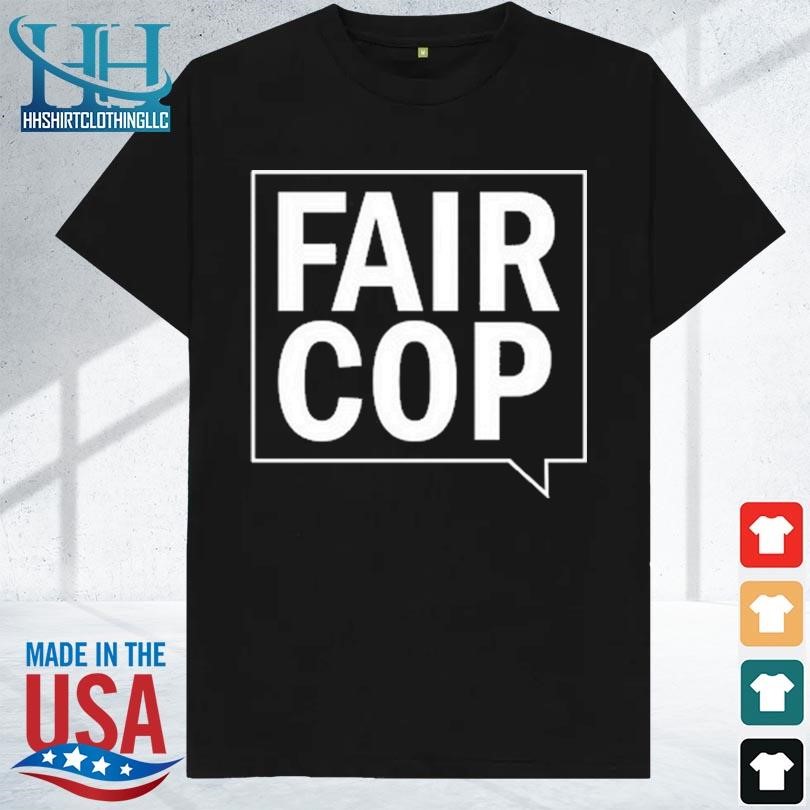 Fair cop 2023 shirt