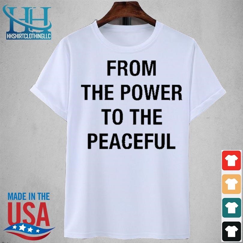 From the power to the peaceful 2023 shirt