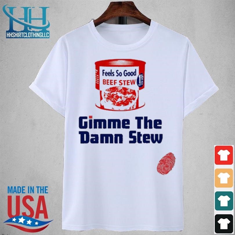 Gimme the damn stew 2023 shirt