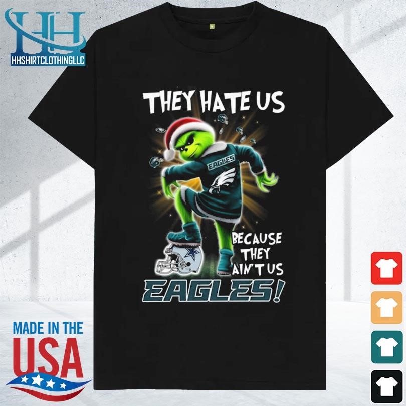Grinch they hate us because they ain't us philadelphia eagle 2023 shirt