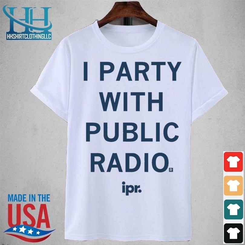 I party with public radio 2023 shirt