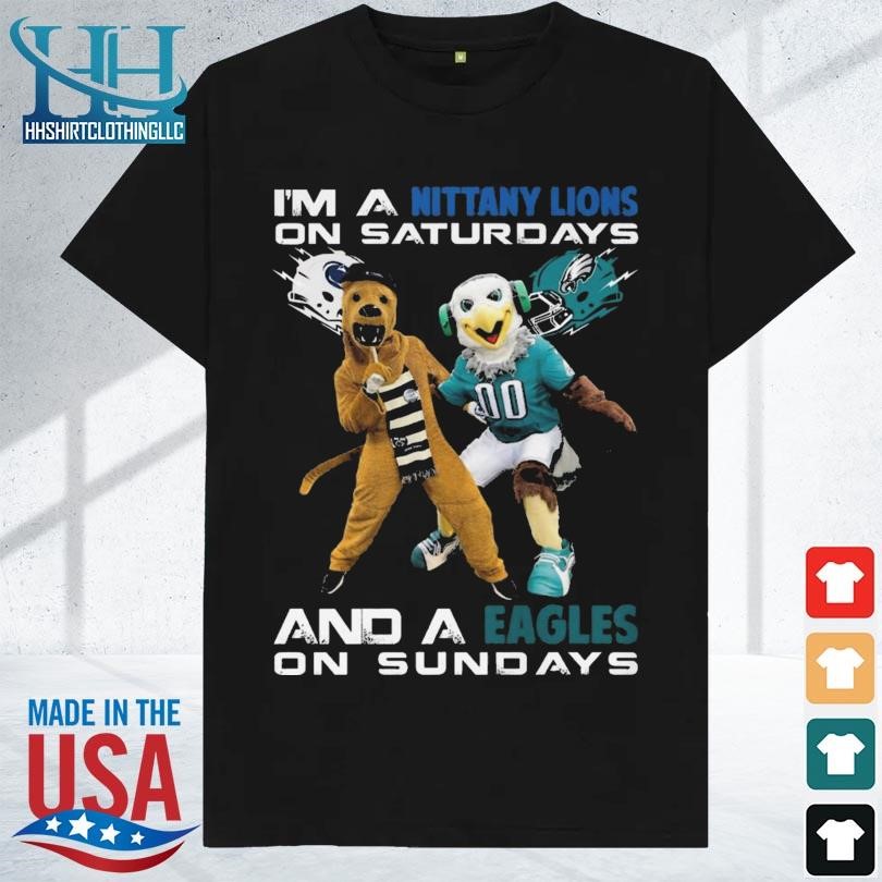 I'm a nittany lions on saturdays and a eagles on sundays 2023 shirt