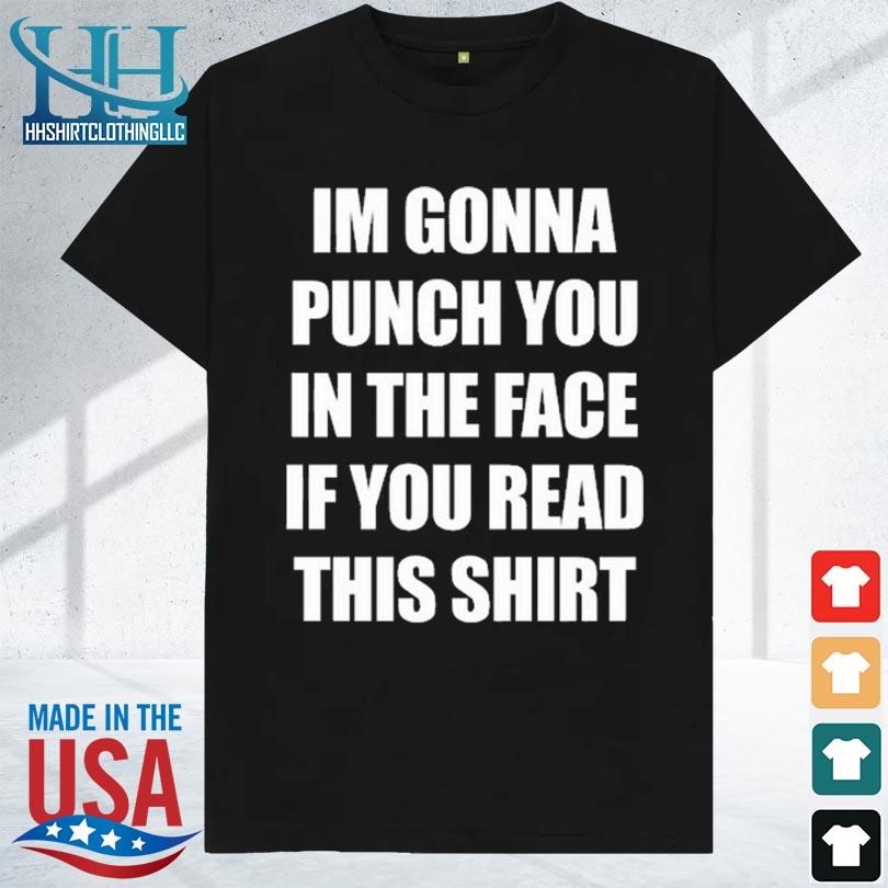 Im gonna punch you in the face if you read this 2023 shirt