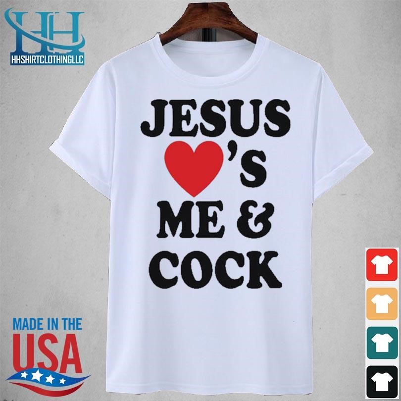 Jesus loves me and cock 2023 shirt