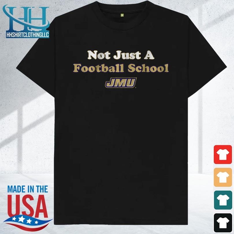 Jmu not just a football school 2023 shirt