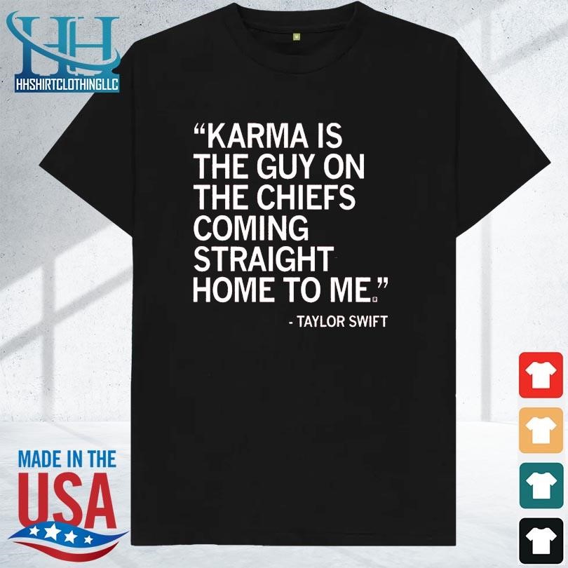 Karma is the guy on the Chiefs coming straight home to me taylor swift karma quote 2023 shirt
