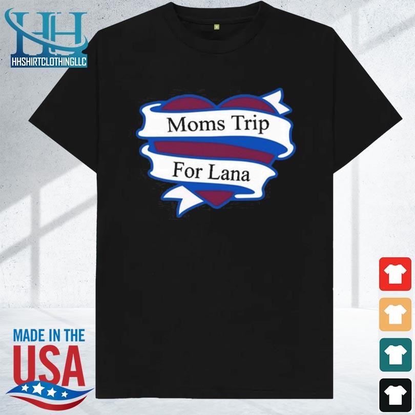 Moms trip for lana 2023 shirt