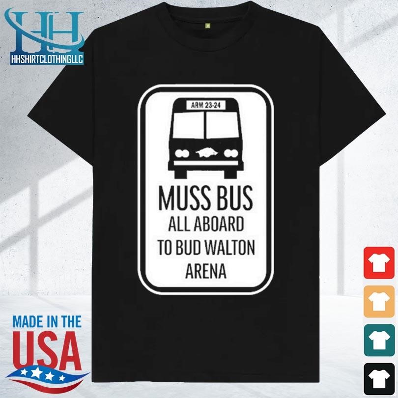 Muss bus all aboard to bud walton arena 2023 shirt