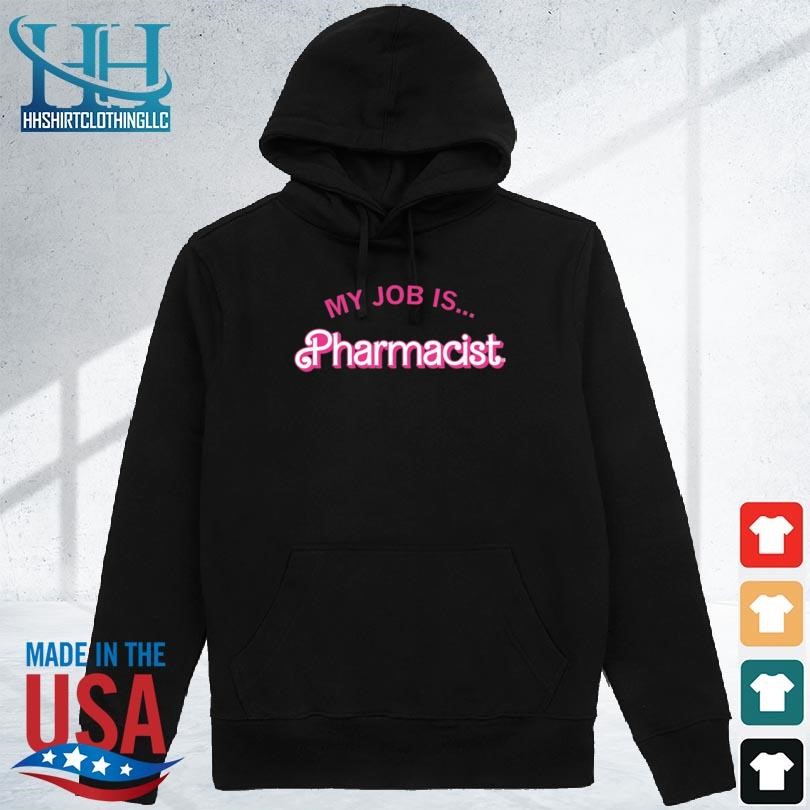 My job is pharmacist barbie new 2023 shirt hoodie den