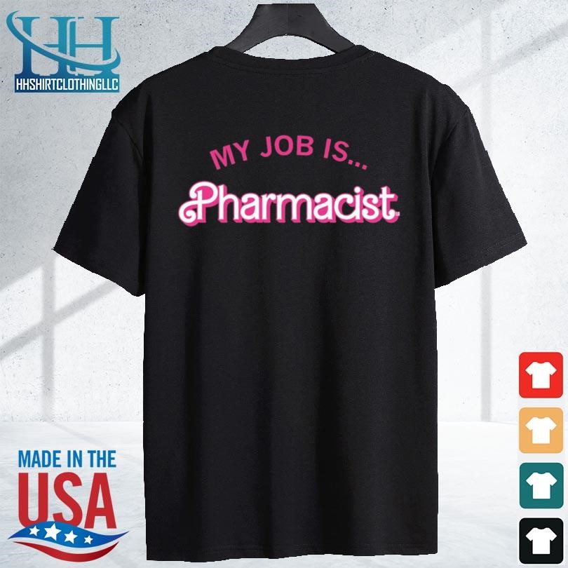 My job is pharmacist barbie new 2023 shirt shirt den