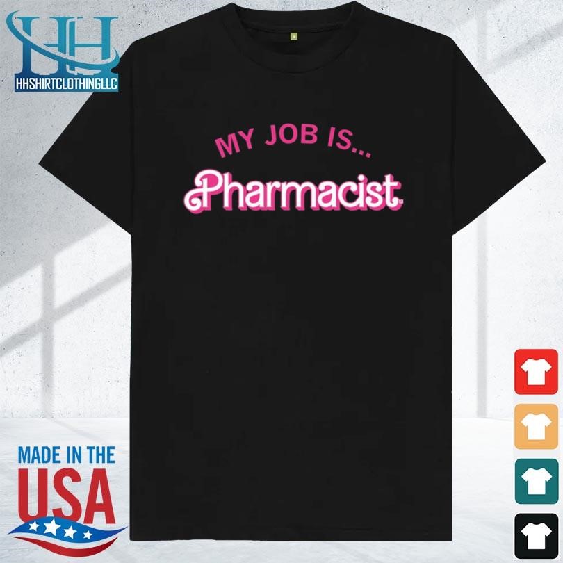 My job is pharmacist barbie new 2023 shirt