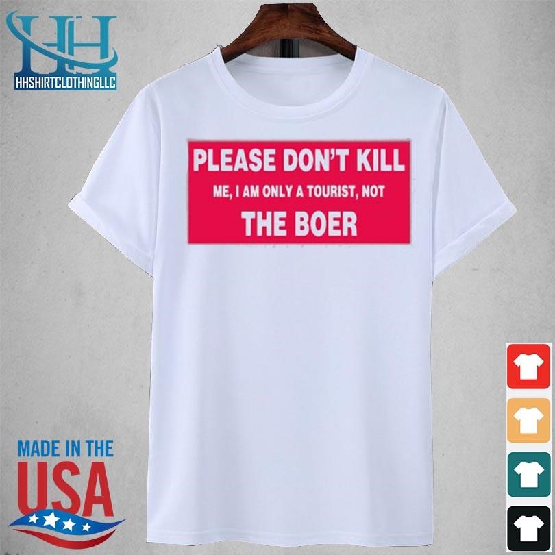 Please don't kill me I am only a tourist not the boer 2023 shirt
