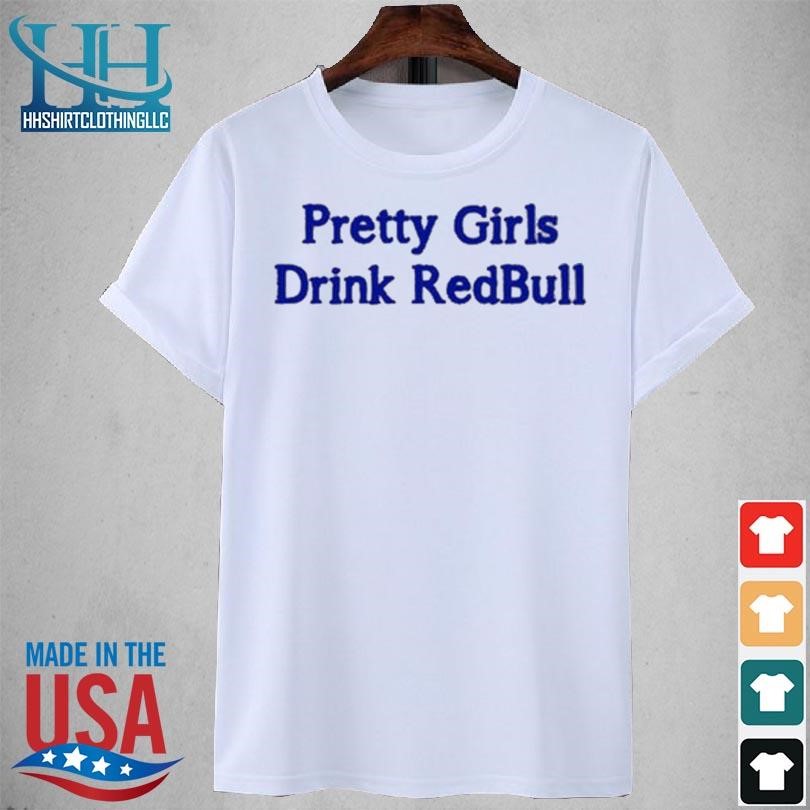 Pretty girls drink redbull 2023 shirt