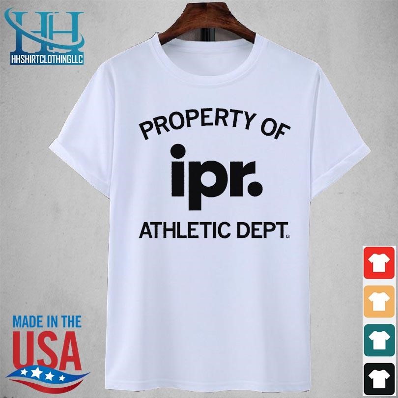 Property of ipr athletic dept 2023 shirt