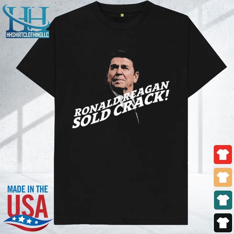 Ronald reagan sold crack 2023 shirt