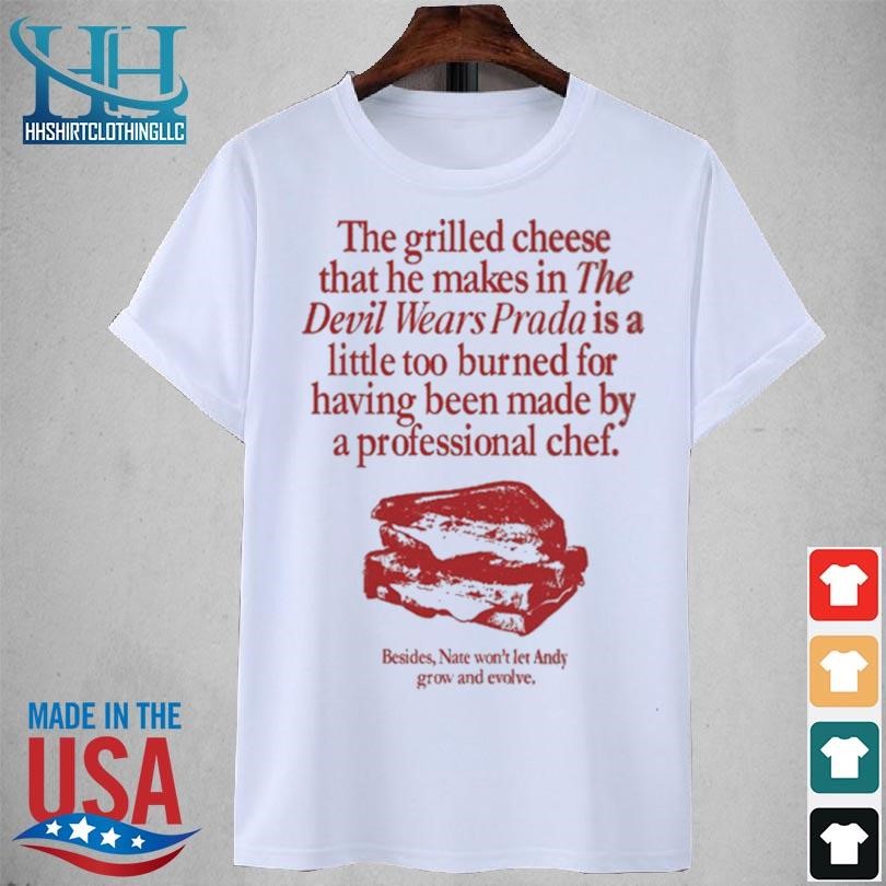 The grilled cheese that he makes in the devil wears is a little too burned 2023 shirt
