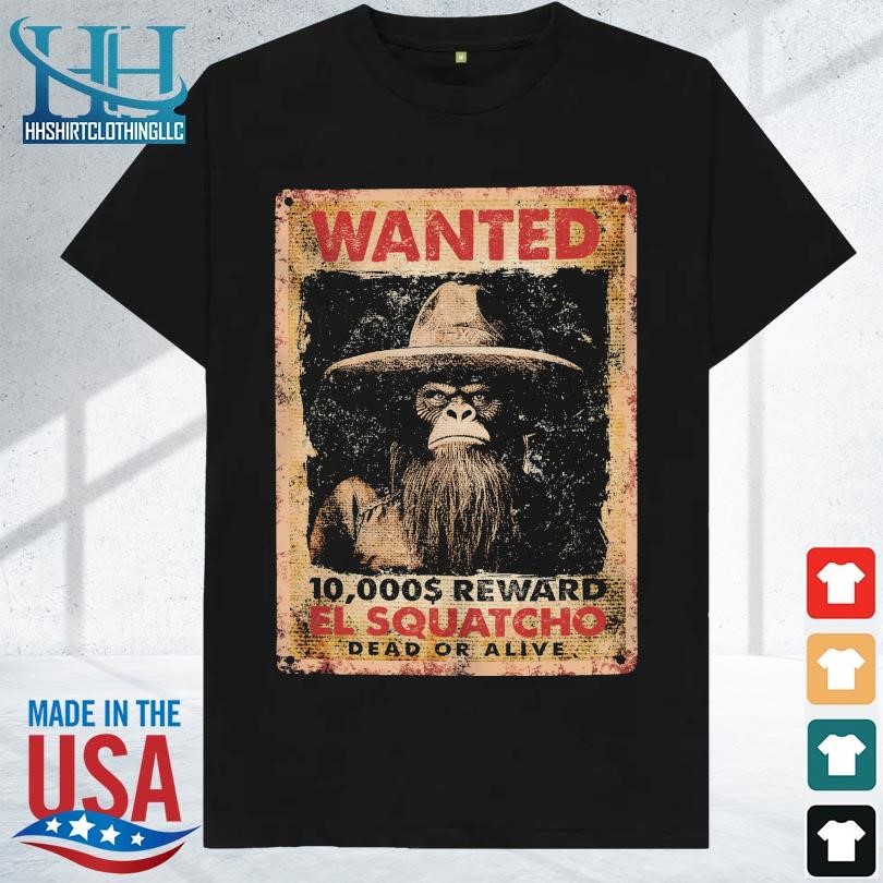 Wanted 10000 reward el squatcho dead or alive 2023 shirt
