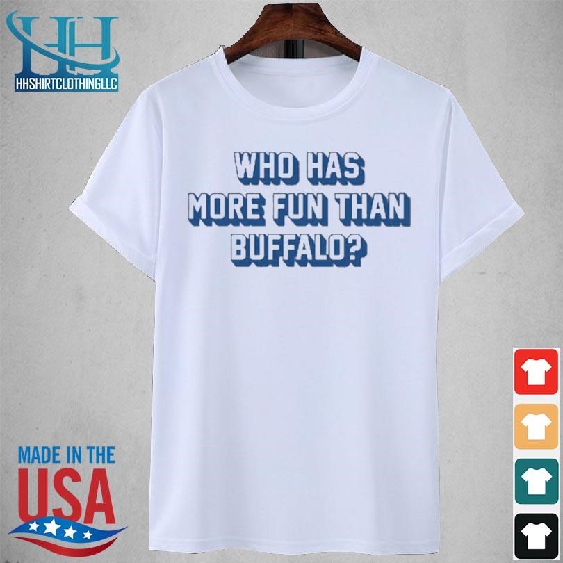 Who has more fun than buffalo 2023 shirt