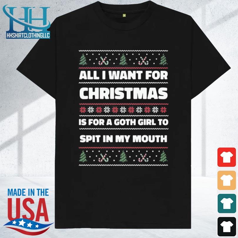 All I want for Christmas is a goth girl to spit in my mouth 2023 sweater