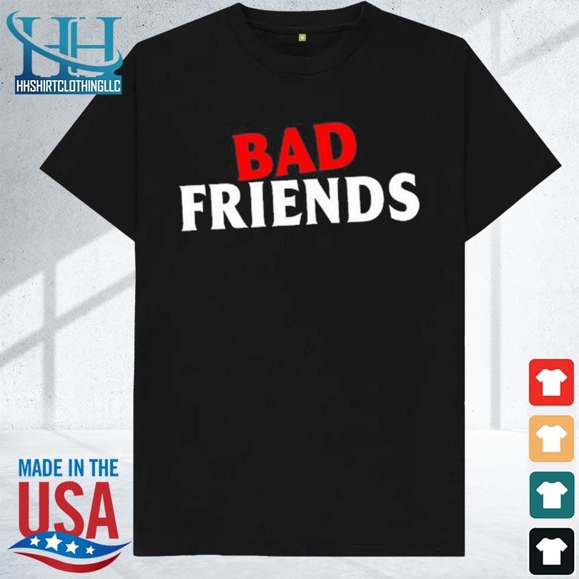 Bad friends poDcast bad friends classic 2023 shirt