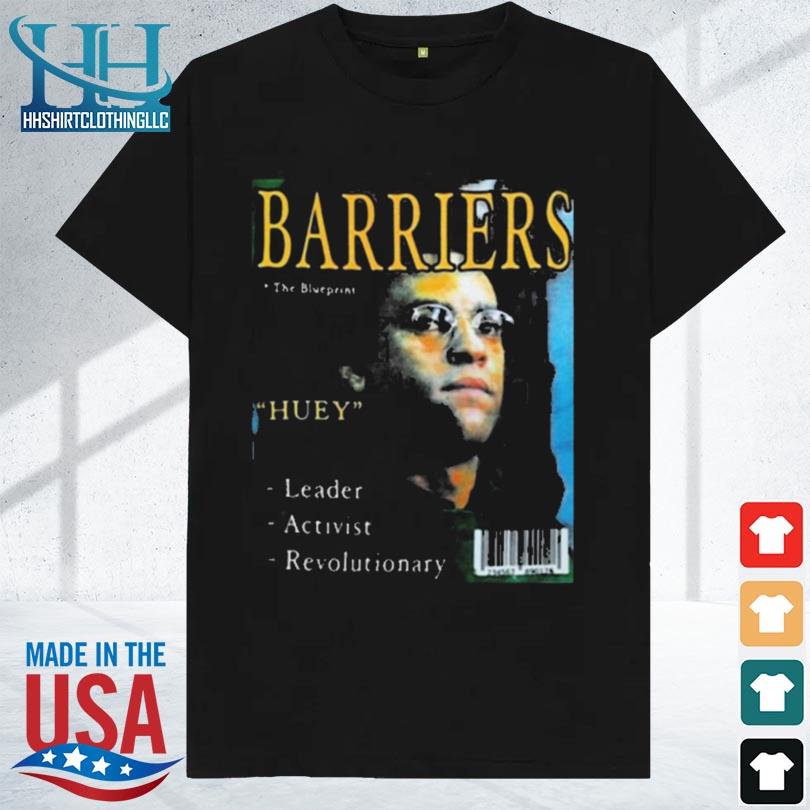 Barriers the blueprints huey leader activist revolutionary 2023 shirt