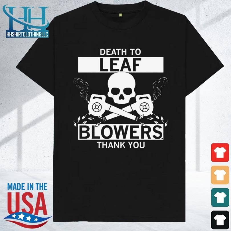 Death to leaf blowers 2023 shirt