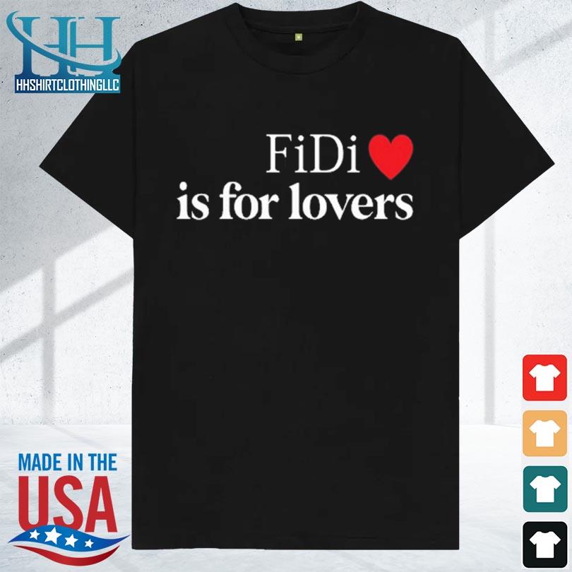 Fidi is for lovers new 2023 shirt