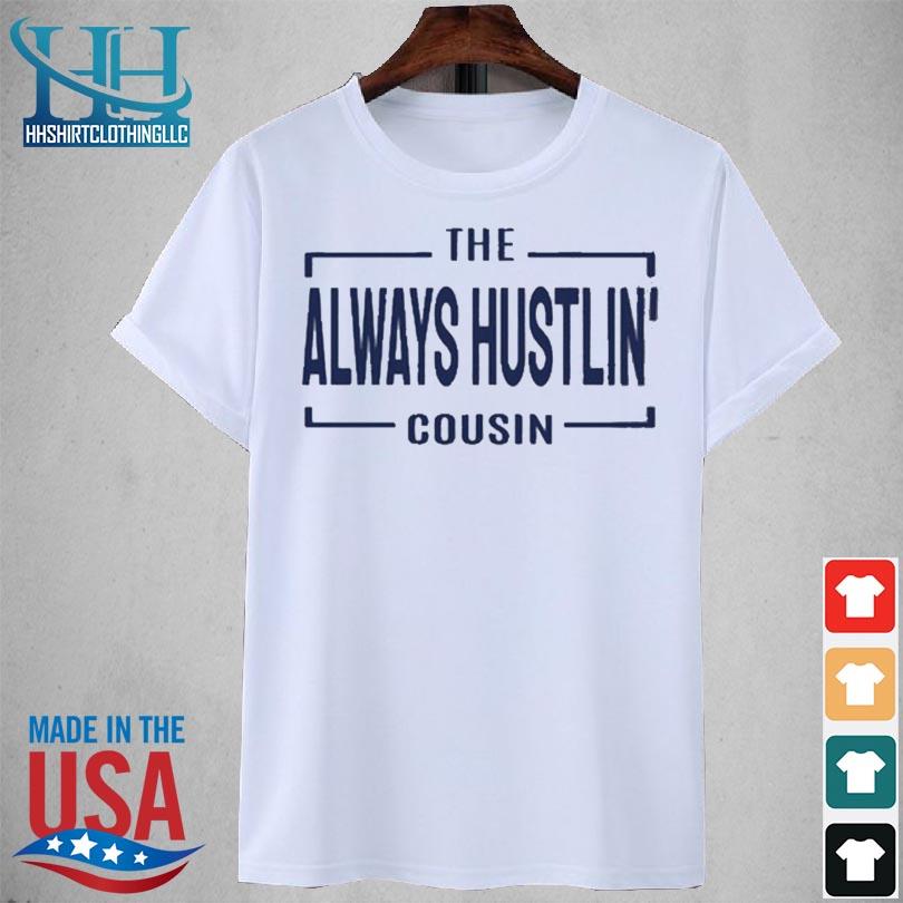 Hawk family the always hustlin' cousin 2023 shirt