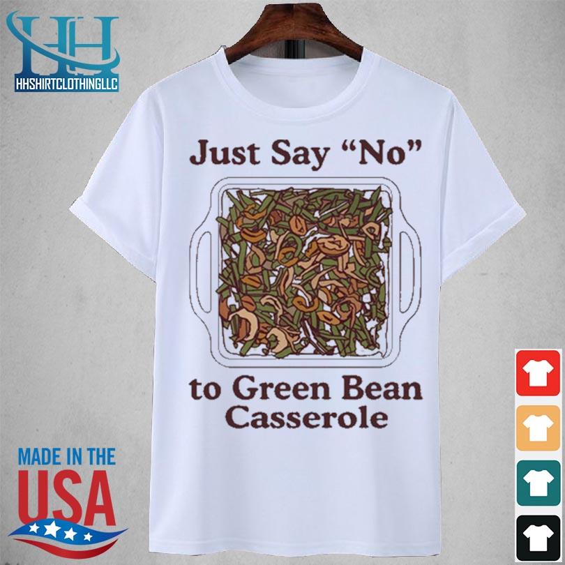 Just say no to green bean casserole 2023 shirt