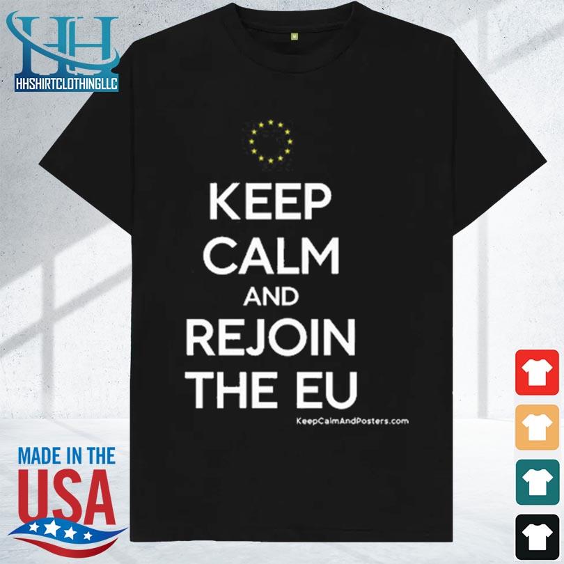 Keep calm and rejoin the eu new 2023 shirt