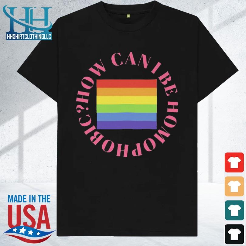 LGBT how can I be homophobic shirt